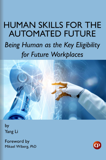 Book: Human Skills for the Automated Future: Being Human as the Key Eligibility for Future Workplaces by Yang Li